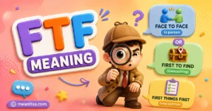 3D cartoon detective exploring the meaning of “FTF,” with speech bubbles showing “Face to Face,” “First to Find,” and “First Things First,” on a colorful pastel background with meanitss.com branding.